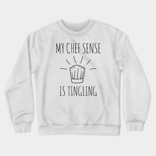 My chef sense is tingling funny chef Crewneck Sweatshirt